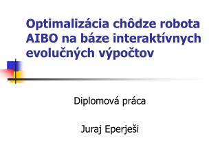 Optimalizácia chôdze robota AIBO na báze interaktívnych evolučných výpočtov