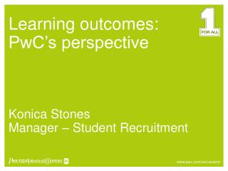 Learning outcomes: PwC’s perspective Konica Stones Manager – Student Recruitment