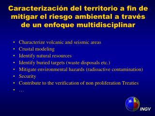 Characterize volcanic and seismic areas Crustal modeling Identify natural resources