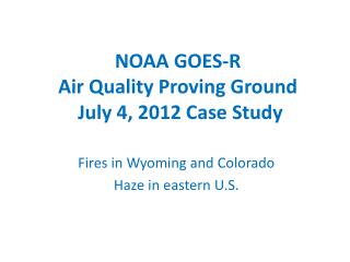 NOAA GOES-R Air Quality Proving Ground July 4, 2012 Case Study