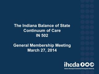 The Indiana Balance of State Continuum of Care IN 502 General Membership Meeting March 27, 2014