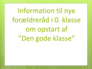 Information til nye forældreråd i 0. klasse om opstart af ”Den gode klasse”