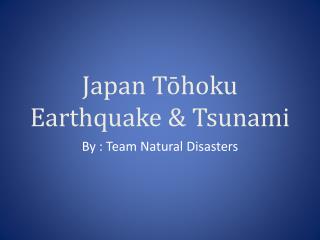 Japan Tōhoku Earthquake &amp; Tsunami