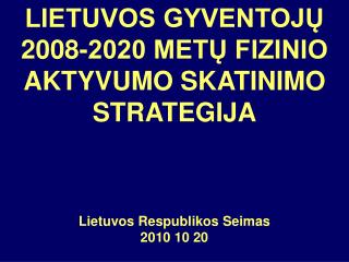 LIETUVOS GYVENTOJŲ 2008-2020 METŲ FIZINIO AKTYVUMO SKATINIMO STRATEGIJA