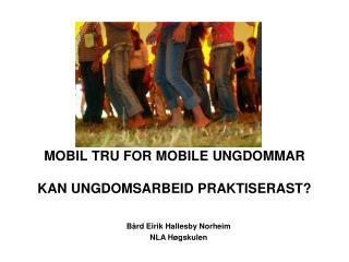 MOBIL TRU FOR MOBILE UNGDOMMAR KAN UNGDOMSARBEID PRAKTISERAST?