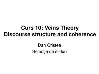 Curs 10 : Veins Theory Discourse structure and coherence