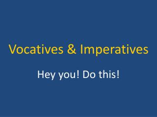 Vocatives &amp; Imperatives