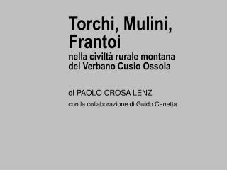 Torchi, Mulini, Frantoi nella civiltà rurale montana del Verbano Cusio Ossola