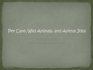 Pet Care, Wild Animals, and Animal Jobs