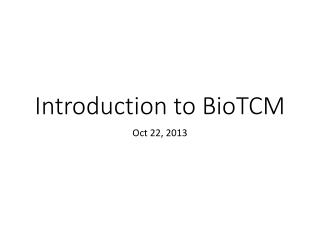 Introduction to BioTCM