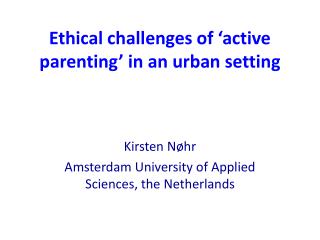 Ethical challenges of ‘active parenting’ in an urban setting