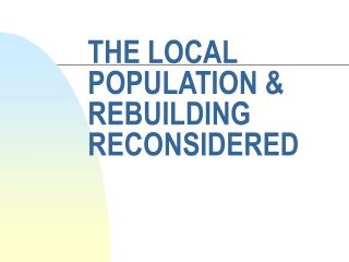 THE LOCAL POPULATION &amp; REBUILDING RECONSIDERED