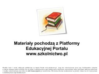 Materiały pochodzą z Platformy Edukacyjnej Portalu szkolnictwo.pl