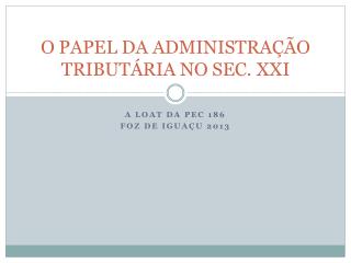 O PAPEL DA ADMINISTRAÇÃO TRIBUTÁRIA NO SEC. XXI