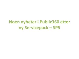 Noen nyheter i Public360 etter ny S ervicepack – SP5