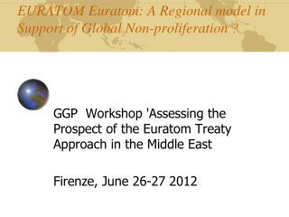EURATOM Euratom: A Regional model in Support of Global Non-proliferation ?