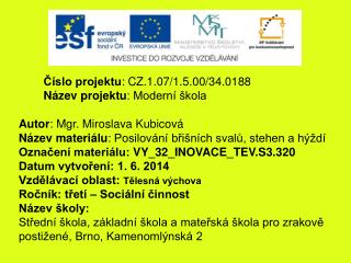 Číslo projektu : CZ.1.07/1.5.00/34.0188 Název projektu : Moderní škola