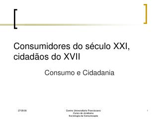 Consumidores do século XXI, cidadãos do XVII