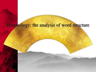 Morphology: the analysis of word structure