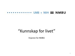 “ Kunnskap for livet ” Visjonen for NMBU