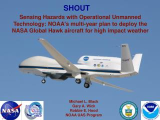 Michael L. Black Gary A. Wick Robbie E. Hood NOAA UAS Program