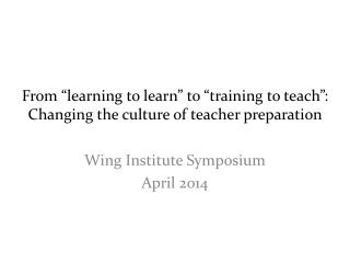From “learning to learn” to “training to teach”: Changing the culture of teacher preparation
