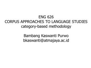 ENG 626 CORPUS APPROACHES TO LANGUAGE STUDIES category-based methodology Bambang Kaswanti Purwo