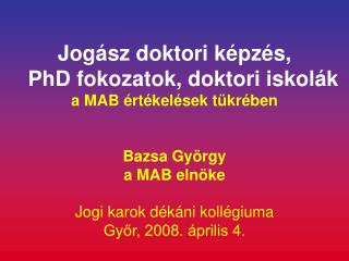 Jogász doktori képzés, PhD fokozatok, doktori iskolák a MAB értékelések tükrében Bazsa György