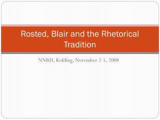 Rosted, Blair and the Rhetorical Tradition
