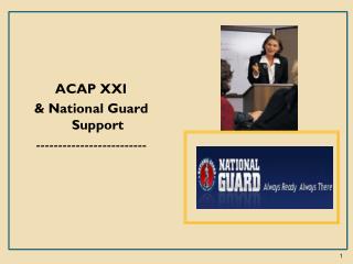 ACAP XXI &amp; National Guard Support -------------------------