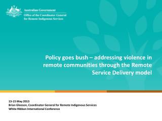 13-15 May 2013 Brian Gleeson, Coordinator General for Remote Indigenous Services
