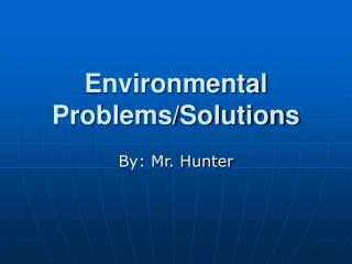 Environmental Problems/Solutions