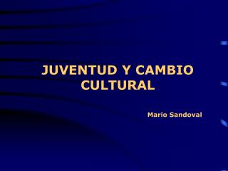 JUVENTUD Y CAMBIO CULTURAL Mario Sandoval