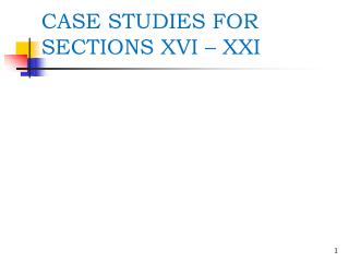 CASE STUDIES FOR SECTIONS XVI – XXI