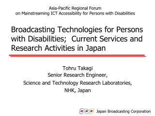 Tohru Takagi Senior Research Engineer, Science and Technology Research Laboratories, NHK, Japan