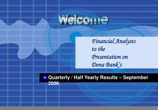 Financial Analysts to the Presentation on Dena Bank’s
