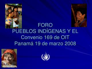 FORO PUEBLOS INDÍGENAS Y EL Convenio 169 de OIT Panamá 19 de marzo 2008