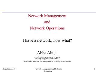 Network Management and Network Operations I have a network, now what? Abha Ahuja