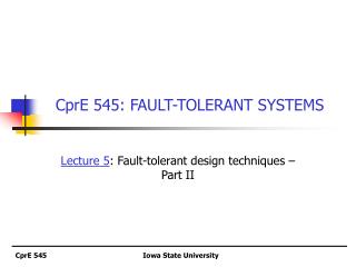 CprE 545: FAULT-TOLERANT SYSTEMS