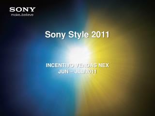 Sony Style 2011 INCENTIVO VENDAS NEX JUN – JUL/2011