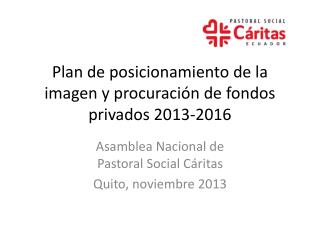 Plan de posicionamiento de la imagen y procuración de fondos privados 2013-2016