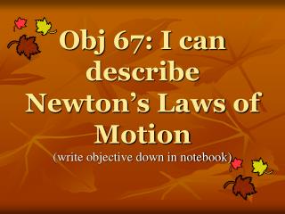 Obj 67: I can describe Newton’s Laws of Motion