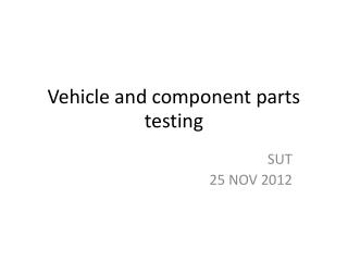 Vehicle and component parts testing