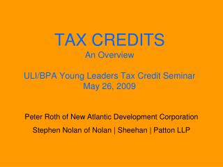 TAX CREDITS An Overview ULI/BPA Young Leaders Tax Credit Seminar May 26, 2009