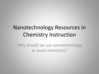 Nanotechnology Resources in Chemistry Instruction