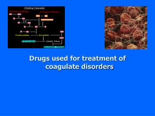 Drugs used for treatment of coagulate disorders 