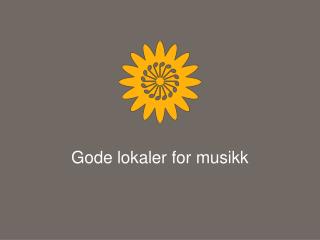 Gode lokaler for musikk