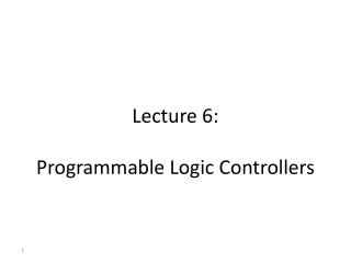 Lecture 6: Programmable Logic Controllers