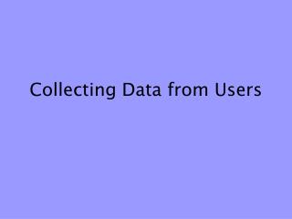 Collecting Data from Users