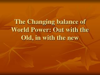 The Changing balance of World Power: Out with the Old, in with the new
